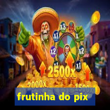 frutinha do pix